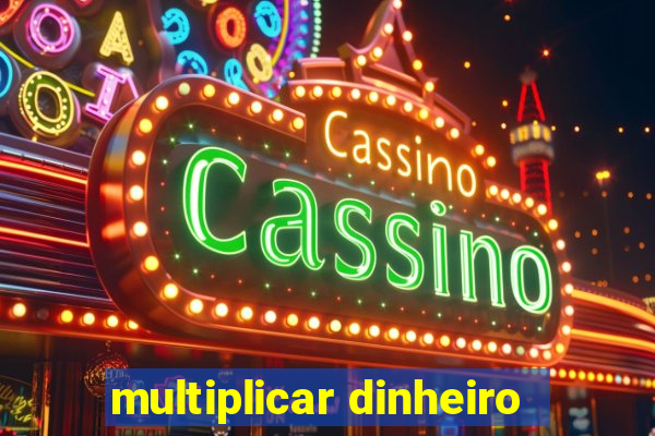 multiplicar dinheiro